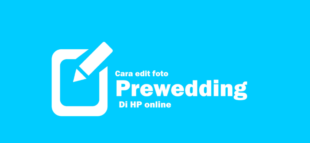 Cara Edit Foto Prewedding di HP