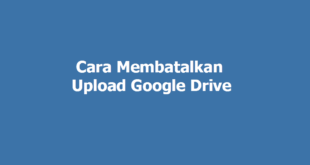 Cara Membatalkan Upload di Google Drive